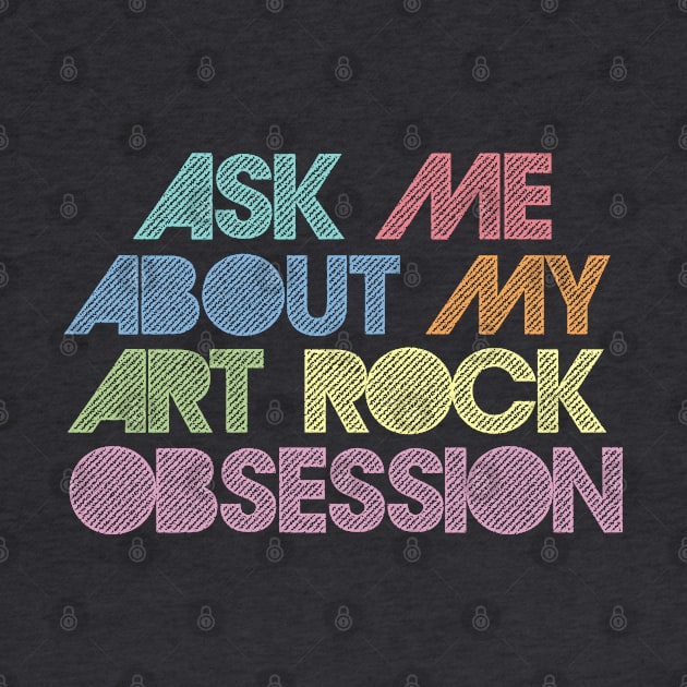 Ask Me About My Art Rock Obsession by DankFutura